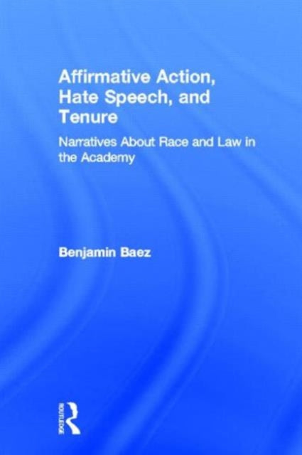 Book cover of: Affirmative Action, Hate Speech, and Tenure. By: Benjamin Baez
