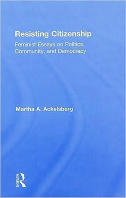 Book cover of: Resisting Citizenship. By: Mart Ackelsberg, Martha A. Ackelsberg