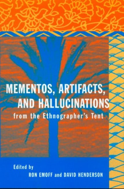 Book cover of: Mementos, Artifacts and Hallucinations from the Ethnographer's Tent. By: Ron Emoff