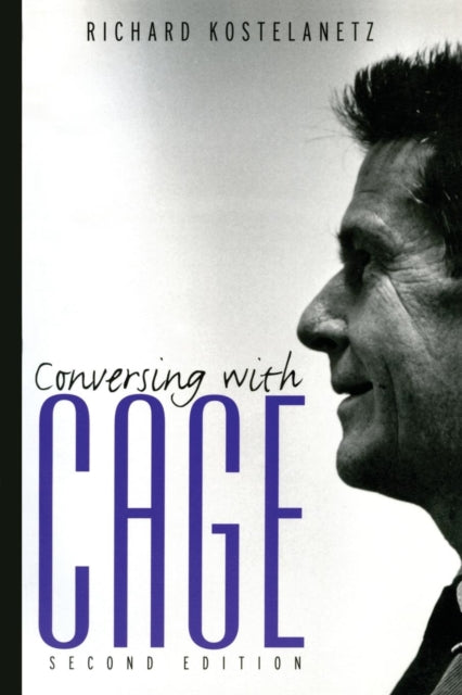 Book cover of: Conversing with Cage. By: Richard Kostelanetz, Ric Kostelanetz