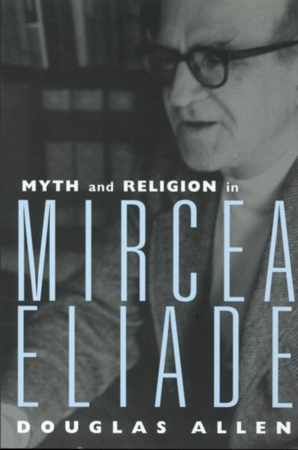Book cover of: Myth and Religion in Mircea Eliade. By: Douglas Allen