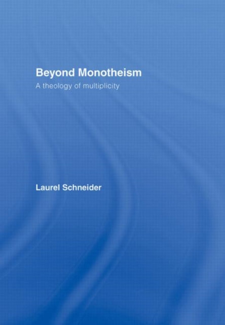 Book cover of: Beyond Monotheism. By: Laurel Schneider, Laurel C. Schneider