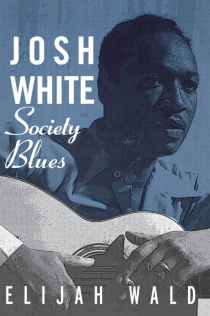 Book cover of: Josh White. By: Elijah Wald