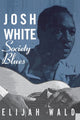 Book cover of: Josh White. By: Elijah Wald