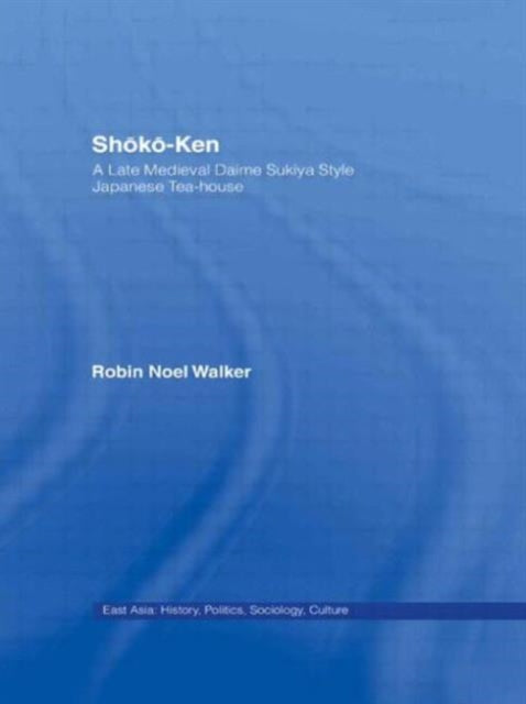 Book cover of: Shoko-Ken: A Late Medieval Daime Sukiya Style Japanese Tea-House. By: Robin No Walker