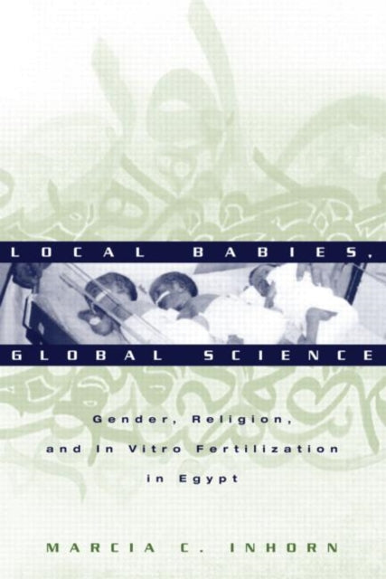 Book cover of: Local Babies, Global Science. By: Marcia C Inhorn
