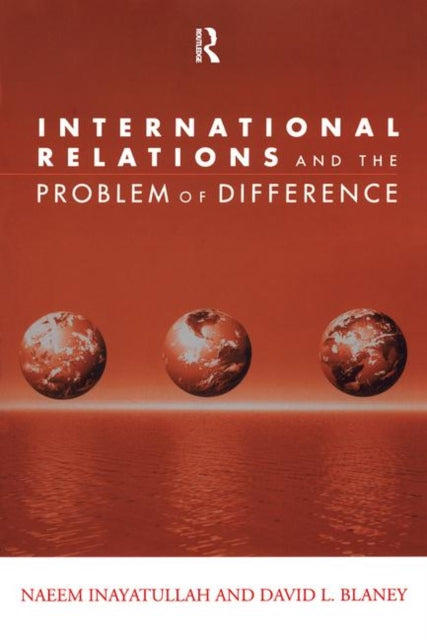 Book cover of: International Relations and the Problem of Difference. By: Nae Inayatullah