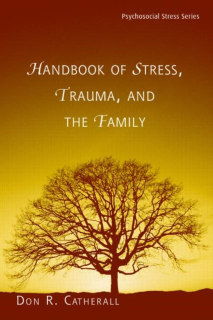 Book cover of: Handbook of Stress, Trauma, and the Family. By: Don Catherall