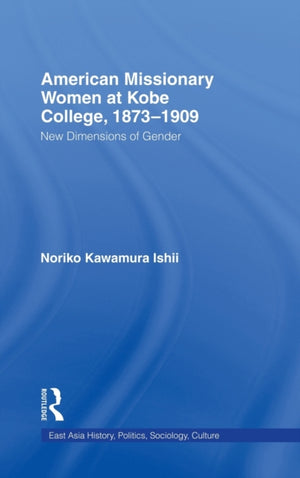 American Women Missionaries at Kobe College, 1873-1909