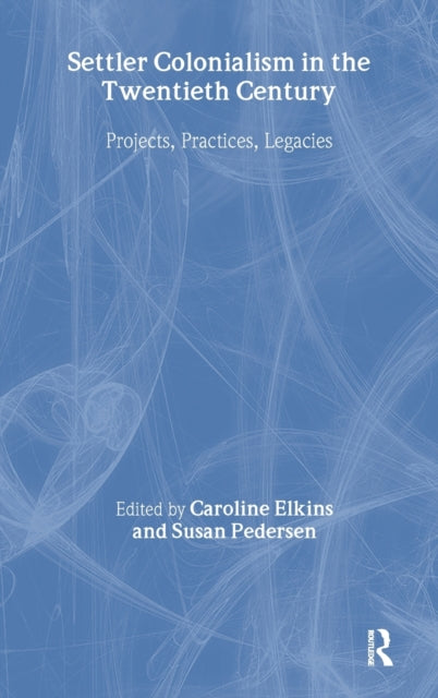 Book cover of: Settler Colonialism in the Twentieth Century
