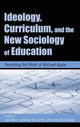 Book cover of: Ideology, Curriculum, and the New Sociology of Education