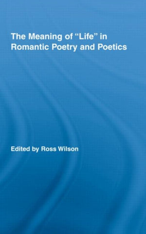 The Meaning of Life in Romantic Poetry and Poetics