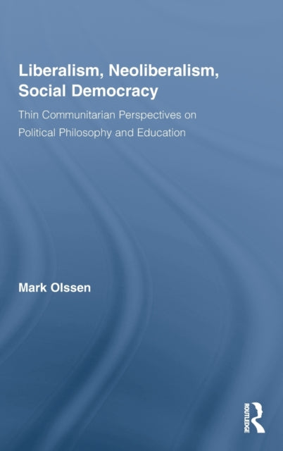 Book cover of: Liberalism, Neoliberalism, Social Democracy. By: Mark Olssen