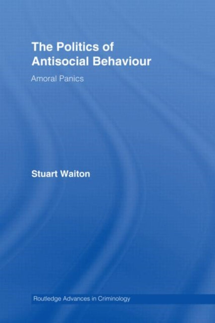 Book cover of: Politics of Antisocial Behaviour. By: Waiton. Stuart, Stuart Waiton