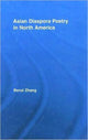 Book cover of: Asian Diaspora Poetry in North America. By: Benzi Zhang