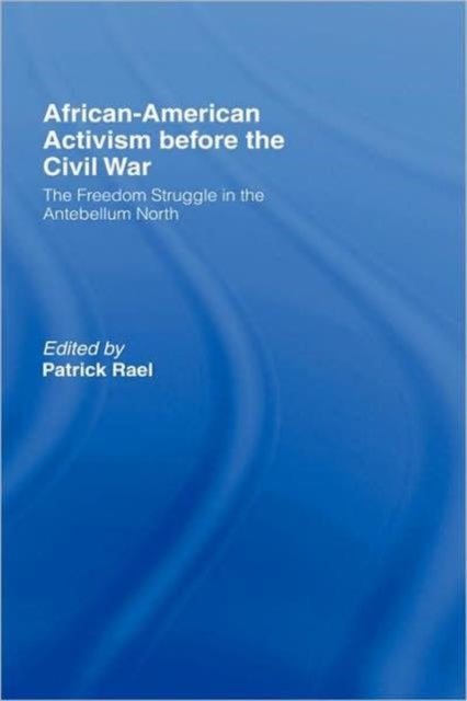 Book cover of: African-American Activism before the Civil War. By: Patrick Rael