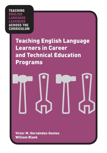 Book cover of: Teaching English Language Learners in Career and Technical Education Programs. By: Victor M. Hernández-Gantes