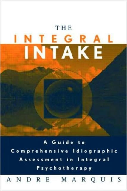 Book cover of: Integral Intake. By: Marquis, Andre Ph. D., Andre Marqui