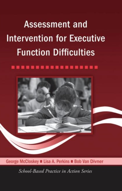 Book cover of: Assessment and Intervention for Executive Function Difficulties. By: G. P McCloskey, George McCloskey