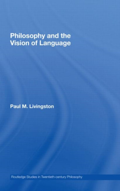 Book cover of: Philosophy and the Vision of Language. By: Pau Livingston, Paul M. Livingston
