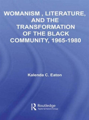 Womanism, Literature, and the Transformation of the Black Community, 1965-1980