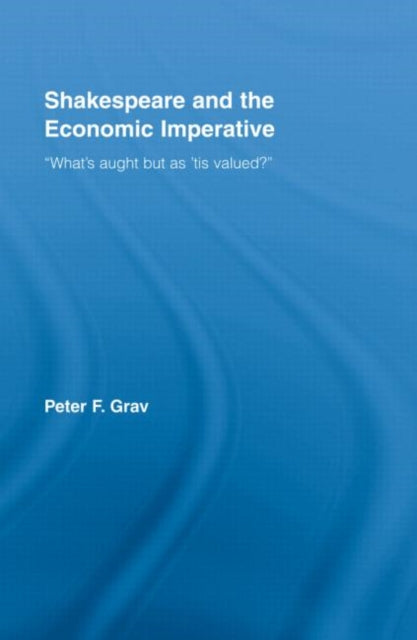 Book cover of: Shakespeare and the Economic Imperative. By: Peter Grav, Peter F. Grav