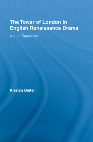 The Tower of London in English Renaissance Drama