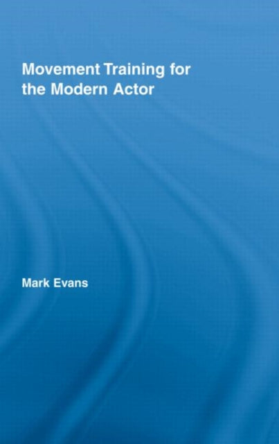 Book cover of: Movement Training for the Modern Actor. By: Mark Evans