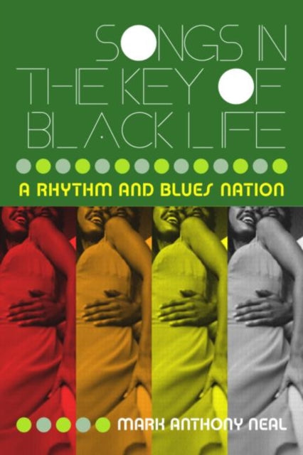 Book cover of: Songs in the Key of Black Life. By: Mark Anthony Neal