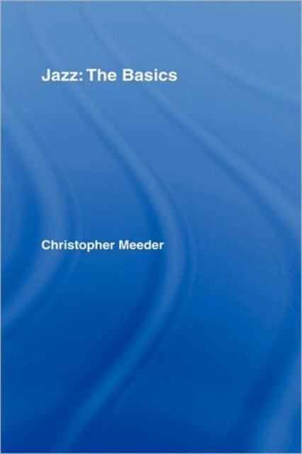 Book cover of: Jazz: the Basics. By: Christopher Meeder, Christop Meeder