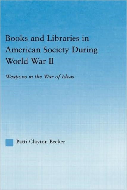 Book cover of: Books and Libraries in American Society during World War II. By: Patti Clayton Becker