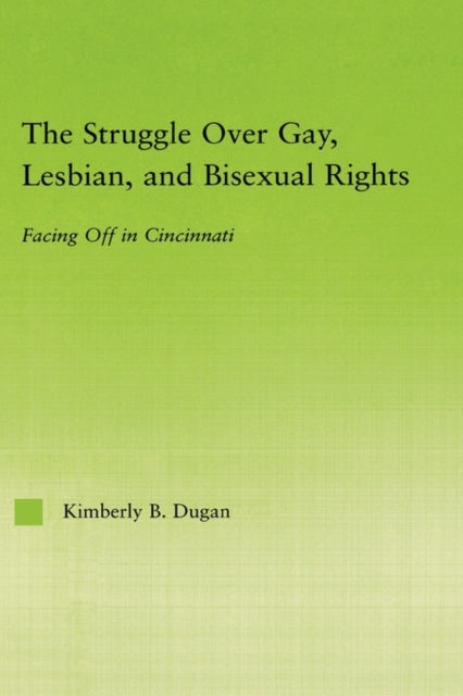 Book cover of: Struggle Over Gay, Lesbian, and Bisexual Rights. By: Kimberly B. Dugan