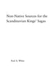 Book cover of: Non-Native Sources for the Scandinavian Kings' Sagas. By: Paul A. White