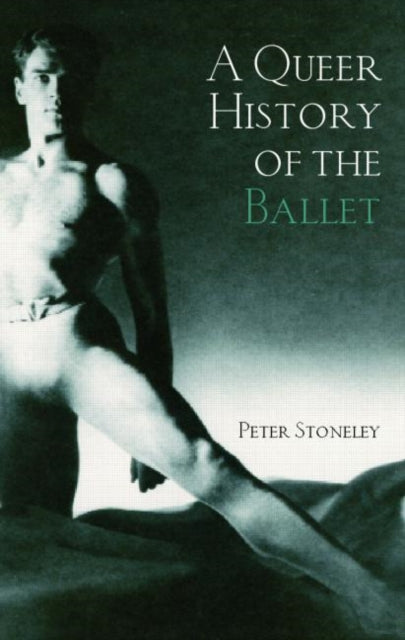 Book cover of: Queer History of the Ballet. By: Peter Stoneley