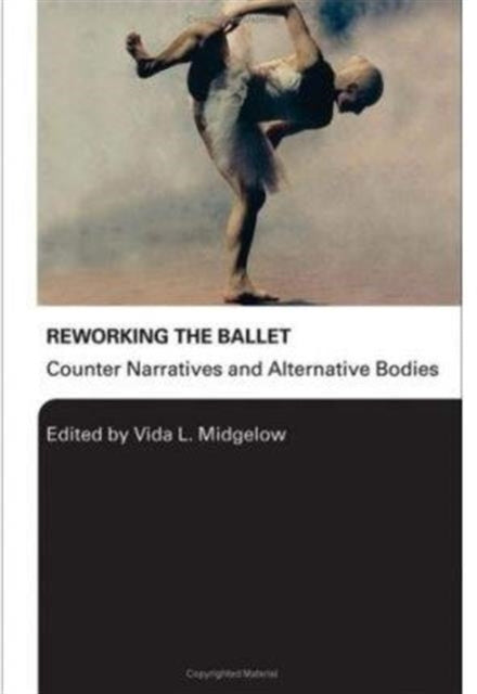 Book cover of: Reworking the Ballet. By: V. Midgelow, Vida Midgelow