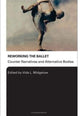 Book cover of: Reworking the Ballet. By: V. Midgelow, Vida Midgelow