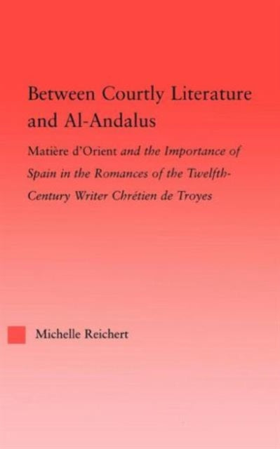 Book cover of: Between Courtly Literature and Al-Andaluz. By: Michelle Reichert