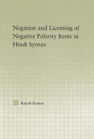 The Syntax of Negation and the Licensing of Negative Polarity Items in Hindi