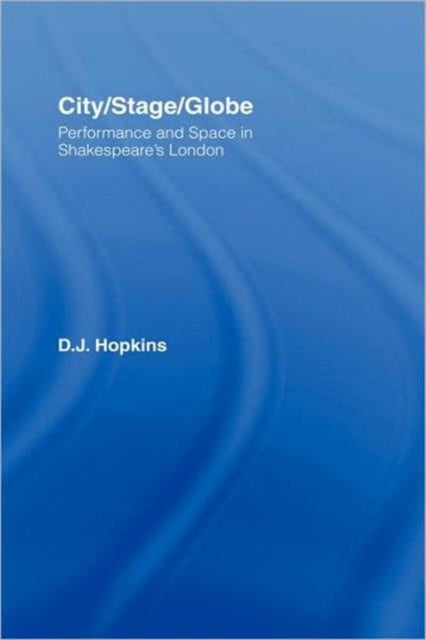 Book cover of: City/Stage/Globe. By: D. J. Hopkins, D.J. Hopkins, D. J Hopkins