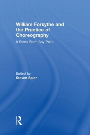 William Forsythe and the Practice of Choreography