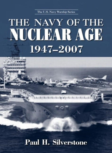 Book cover of: Navy of the Nuclear Age, 1947-2007. By: Paul H. Silverstone
