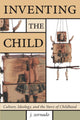 Book cover of: Inventing the Child. By: J. Zornado