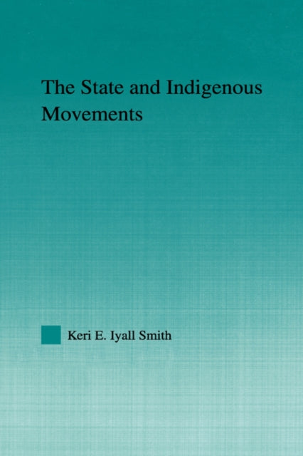 Book cover of: State and Indigenous Movements. By: Keri E. Iyall Smith