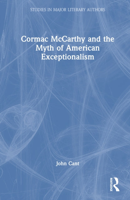 Book cover of: Cormac McCarthy and the Myth of American Exceptionalism. By: John Cant