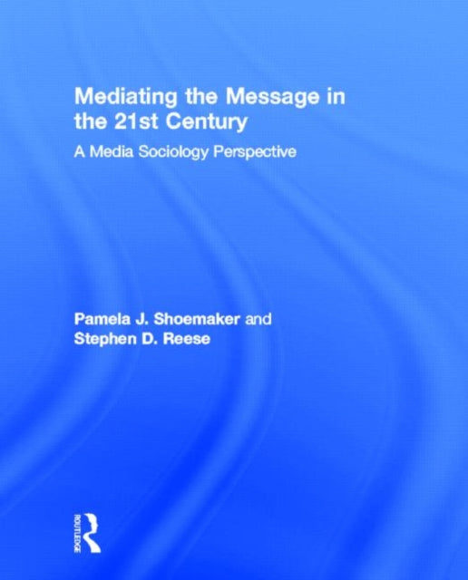 Book cover of: Mediating the Message in the 21st Century. By: Pamel Shoemaker