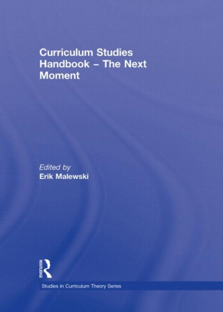 Book cover of: Curriculum Studies Handbook - The Next Moment