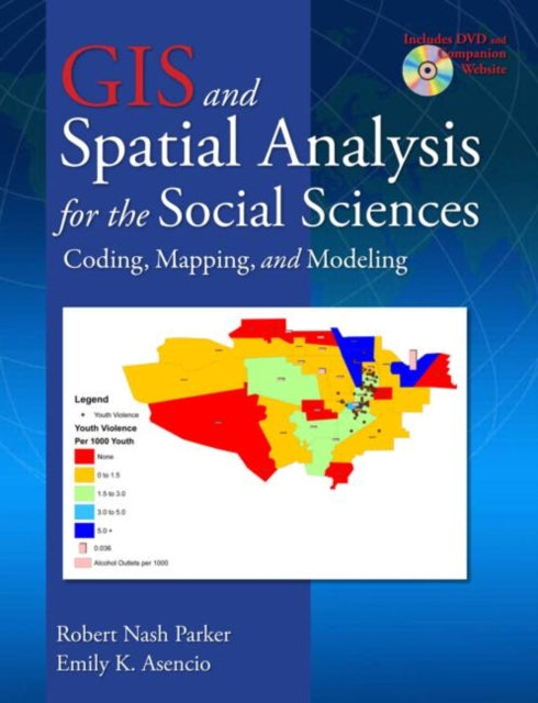 Book cover of: GIS and Spatial Analysis for the Social Sciences. By: Robert Nash Parker, Robert N Parker