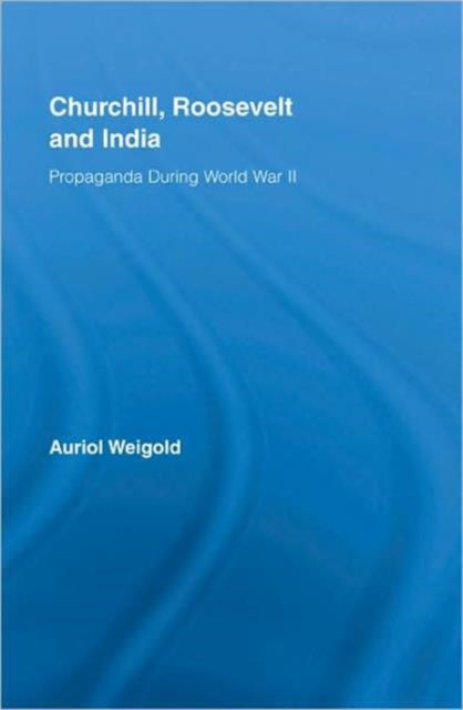 Book cover of: Churchill, Roosevelt and India. By: Auriol Weigold