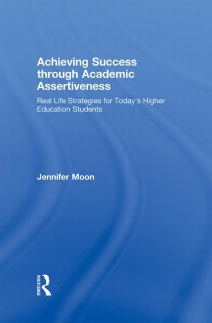 Book cover of: Achieving Success through Academic Assertiveness. By: Jennifer A. Moon