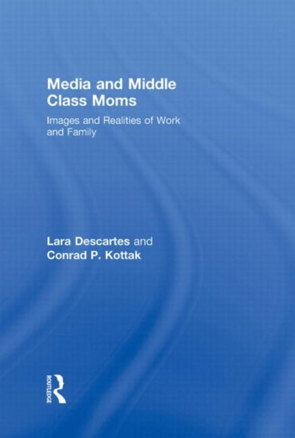 Book cover of: Media and Middle Class Moms. By: Lara Descartes